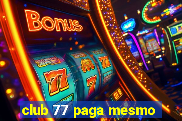 club 77 paga mesmo